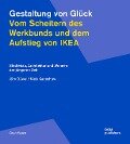 Gestaltung von Glück. Vom Scheitern des Werkbunds und dem Aufstieg von Ikea - Jörn Düwel, Niels Gutschow