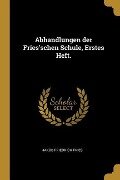Abhandlungen Der Fries'schen Schule, Erstes Heft. - Jakob Friedrich Fries
