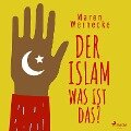 Der Islam - was ist das? - Maren Wernecke