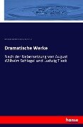 Dramatische Werke - William Shakespeare, August Wilhelm Von Schlegel, Ludwig Tieck, Hermann Ulrici