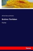 Brehms Tierleben - Alfred Edmund Brehm