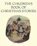 The Children's Book of Christmas Stories - Charles Dickens, Hans Christian Andersen, Elizabeth Harrison