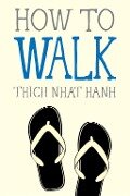 How to Walk - Thich Nhat Hanh