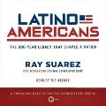 Latino Americans Lib/E: The 500-Year Legacy That Shaped a Nation - Ray Suarez