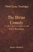 The Divine Comedy - The Vision of Paradise, Purgatory and Hell - Vol 1 Paradise (World Classics, Unabridged) - Dante Alighieri