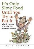 It's Only Slow Food Until You Try to Eat It - Bill Heavey