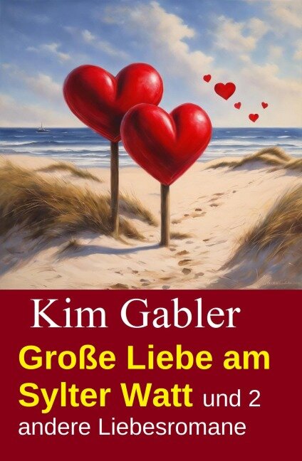 Große Liebe am Sylter Watt und 2 andere Liebesromane - Kim Gabler