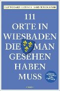 111 Orte in Wiesbaden, die man gesehen haben muss - Eva Wodarz-Eichner, Karsten Eichner