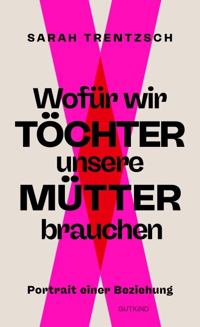 Wofür wir Töchter unsere Mütter brauchen - Sarah Trentzsch