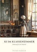 Cover-Bild zum Titel 'KI im Klassenzimmer' von 'Peter Hunger'