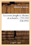Le Comte Joseph de Maistre Et Sa Famille, 1753-1852, Études Et Portraits Politiques Et Littéraires - Adolphe De Lescure
