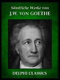 Saemtliche Werke von Johann Wolfgang von Goethe (Illustrierte) - Johann Wolfgang von Goethe