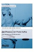 Der Prozess von Franz Kafka. Eine Analyse aus drei Blickwinkeln - Michael Steinmetz, Maria-Carina Holz, Christine Beier