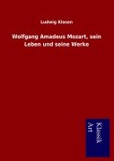 Cover-Bild zum Titel 'Wolfgang Amadeus Mozart, sein Leben und seine Werke' von 'Ludwig Klasen'