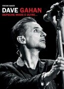 Dave Gahan. Depeche Mode e oltre... - Trevor Baker
