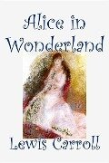 Alice in Wonderland by Lewis Carroll, Fiction, Classics, Fantasy, Literature - Lewis Carroll