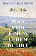 Cover-Bild zum Titel 'Anna oder: Was von einem Leben bleibt' von 'Henning Sußebach'