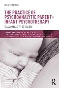 The Practice of Psychoanalytic Parent-Infant Psychotherapy - Tessa Baradon, Michela Biseo, Carol Broughton, Jessica James, Angela Joyce