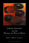 Jewish Anxiety and the Novels of Philip Roth - Brett Ashley Kaplan