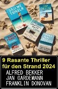 9 Rasante Thriller für den Strand 2024 - Alfred Bekker, Jan Gardemann, Franklin Donovan