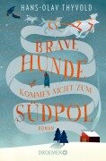 Cover-Bild zum Titel 'Brave Hunde kommen nicht zum Südpol' von 'Hans-Olav Thyvold'