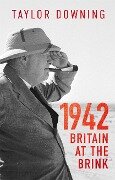 1942: Britain at the Brink - Taylor Downing