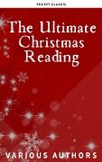 The Ultimate Christmas Reading: 400 Christmas Novels Stories Poems Carols Legends (Illustrated Edition) - Louisa May Alcott, Rudyard Kipling, Hans Christian Andersen, Selma Lagerlöf, Martin Luther