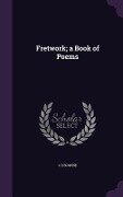 Fretwork; a Book of Poems - C E Bourne