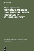 Pietismus, Medizin und Aufklärung in Preußen im 18. Jahrhundert - Johanna Geyer-Kordesch