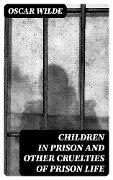 Children in Prison and Other Cruelties of Prison Life - Oscar Wilde