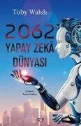 Cover-Bild zum Titel '2062 - Yapay Zeka Dünyasi' von 'Toby Walsh'