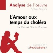 L'Amour aux temps du choléra de Gabriel Garcia Marquez (Analyse de l'oeuvre) - Lepetitlitteraire, Natalia Torres Behar, Sarah Vannerom