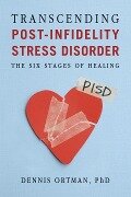 Transcending Post-Infidelity Stress Disorder - Dennis C. Ortman