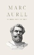 Selbstbetrachtungen - Mark Aurels Meisterwerk - Marc Aurel, Klassiker der Weltgeschichte, Philosophie Bücher