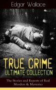 Cover-Bild zum Titel 'True Crime Ultimate Collection: The Stories of Real Murders & Mysteries' von 'Edgar Wallace'