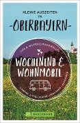 Wochenend und Wohnmobil - Kleine Auszeiten in Oberbayern - Wilfried Bahnmüller, Lisa Bahnmüller