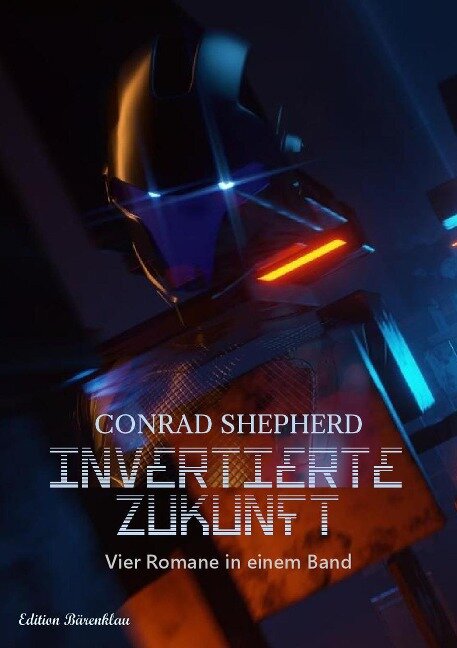 INVERTIERTE ZUKUNFT Vier Science-Fiction-Romane in einem Band! - Conrad Shepherd