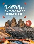 Cover-Bild zum Titel 'Alto Adige. I posti più belli da esplorare e fotografare. 45 escursioni di ogni livello' von 'Judith Niederwanger, Alexander Pichler'