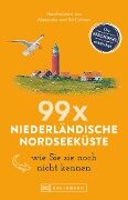 Bruckmann Reiseführer: 99 x Niederländische Nordseeküste, wie Sie sie noch nicht kennen - Ralf Johnen, Alexandra Johnen