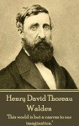 Henry David Thoreau - Walden: "It's not what you look at that matters, it's what you see." - Henry David Thoreau