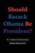 Cover-Bild zum Titel 'Should Barack Obama Be President? Dreams from My Father, Audacity of Hope, ... Obama in '08?' von 'W. Frederick Zimmerman'