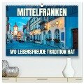 Mittelfranken - wo Lebensfreude Tradition hat (hochwertiger Premium Wandkalender 2025 DIN A2 quer), Kunstdruck in Hochglanz - Val Thoermer
