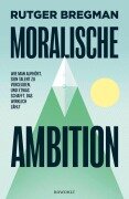 Cover-Bild zum Titel 'Moralische Ambition' von 'Rutger Bregman'