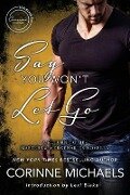 Say You Won't Let Go: A Return to Me/Masters and Mercenaries Novella - Corinne Michaels