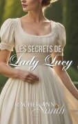 Cover-Bild zum Titel 'Les Secrets de Lady Lucy (Agents du Home Office, #2)' von 'Rachel Ann Smith'