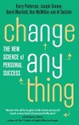 Change Anything - Kerry Patterson, Joseph Grenny, David Maxfield, Ron Mcmillan, Al Switzler