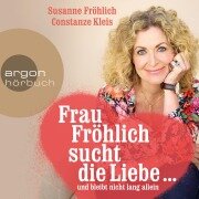 Cover-Bild zum Titel 'Frau Fröhlich sucht die Liebe ... und bleibt nicht lang allein' von 'Susanne Fröhlich, Constanze Kleis'