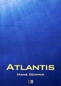 Atlantis (vollständige Ausgabe) - Hans Dominik