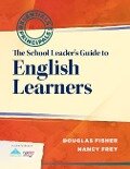 The School Leader's Guide to English Learners - Douglas Fisher, Nancy Frey