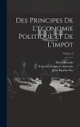 Des Principes De L'économie Politique Et De L'impôt; Volume 2 - Francisco Solano Constancio, David Ricardo, Jean Baptiste Say